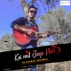 About Koi Mil Jaye Nah Song